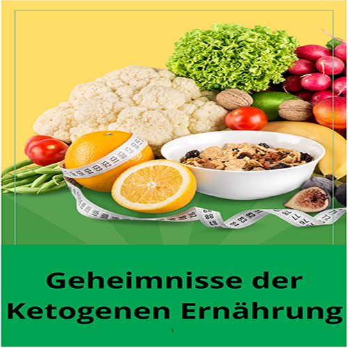 GEHEIMNISSE DER KETOGENEN DIÄT