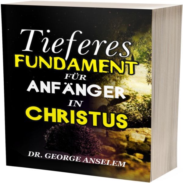 TIEFERES FUNDAMENT FÜR ANFÄNGER IN CHRISTUS.