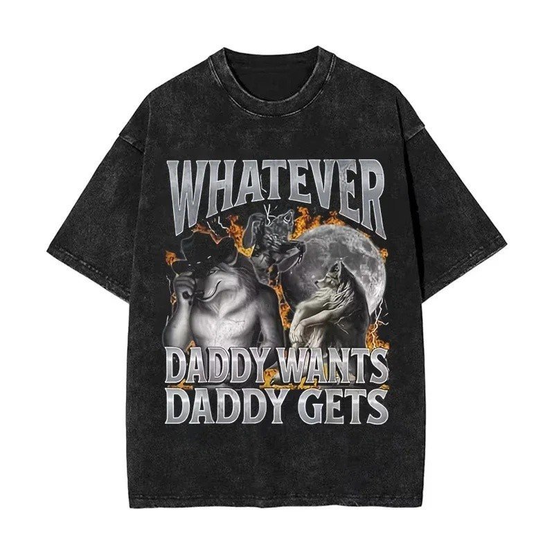 Vintage Washed T Shirt Funny Whatever Daddy Wants Daddy Gets Wolf Meme Pattern Men Women Y2k Streetwear Cotton Tee Unise