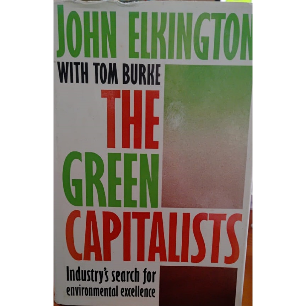The Green Capitalists - Industrys Search For Environmental Excellence - John Elkington with Tom Burk
