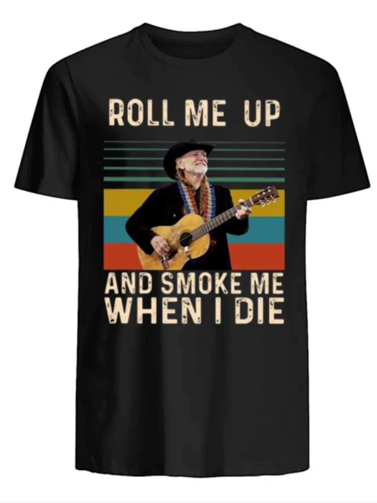 Roll Me Up and Smoke Me When I Die. Vintage Willie Nelson T-Shirt. Premium Cotton Short Sleeve O-Neck Mens T Shirt New S-3XL