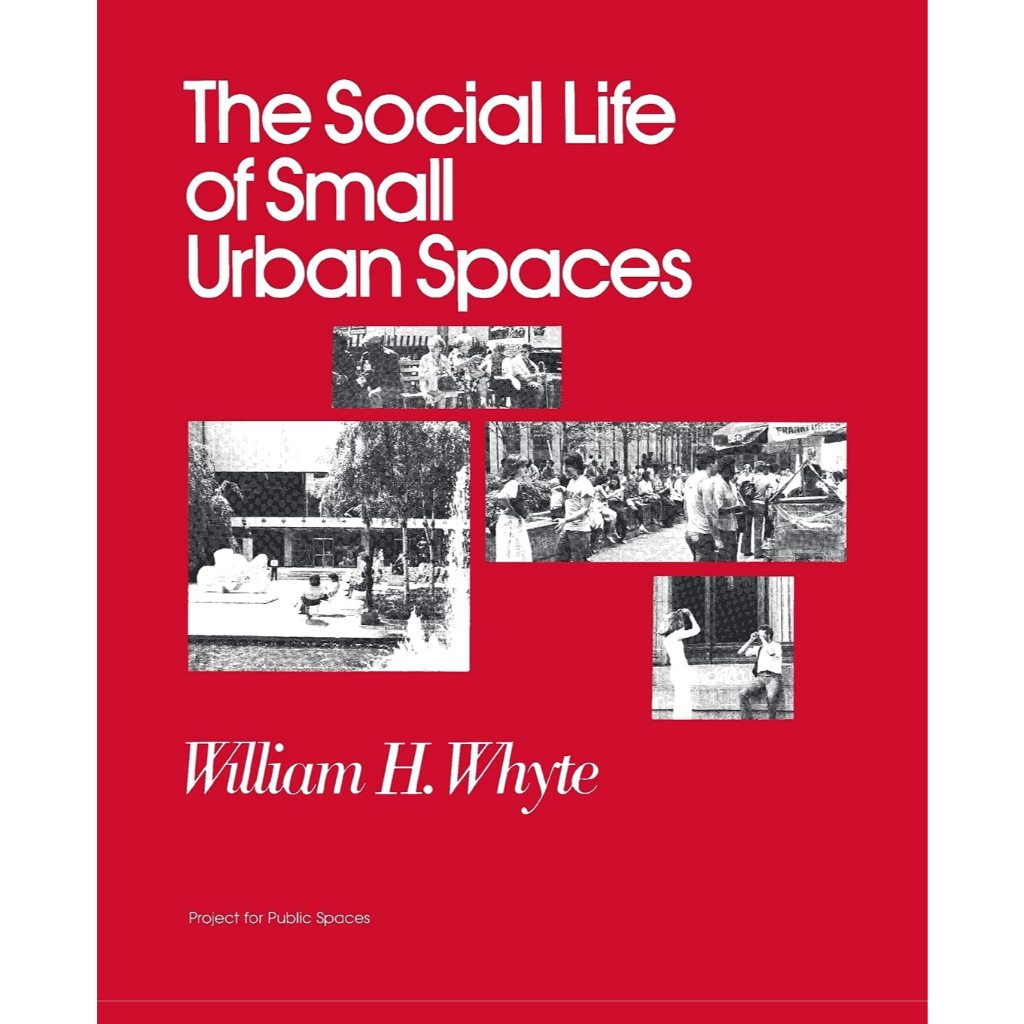 The Social Life of Small Urban Spaces