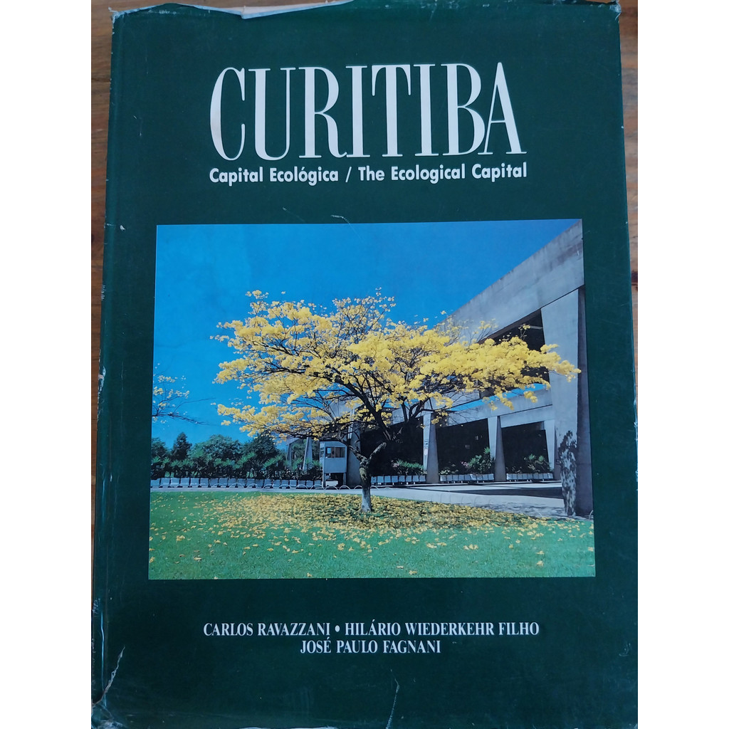 LIVRO, CURITIBA, CAPITAL ECOLÓGICA / THE ECOLOGICAL CAPITAL, CARLOS RAVAZZANI, HILÁRIO WIEDERKEHR, JOSÉ PAULO FAGNANI
