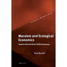 Marxism and Ecological Economics: Toward a Red and Green Political Economy autor Paul Burkett
