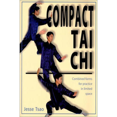 Compact Tai Chi: Combined forms for practice in limi...