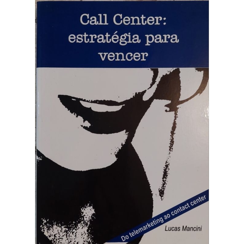 Livro CALL CENTER: ESTRATÉGIA PARA VENCER ' Lucas Mancini 2006