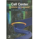 Call Center Modismo Ou Realidade? autor Luciano Matozo