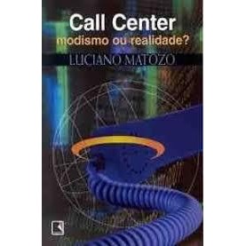 Call Center / Modismo ou Realidade autor Luciano Matozo