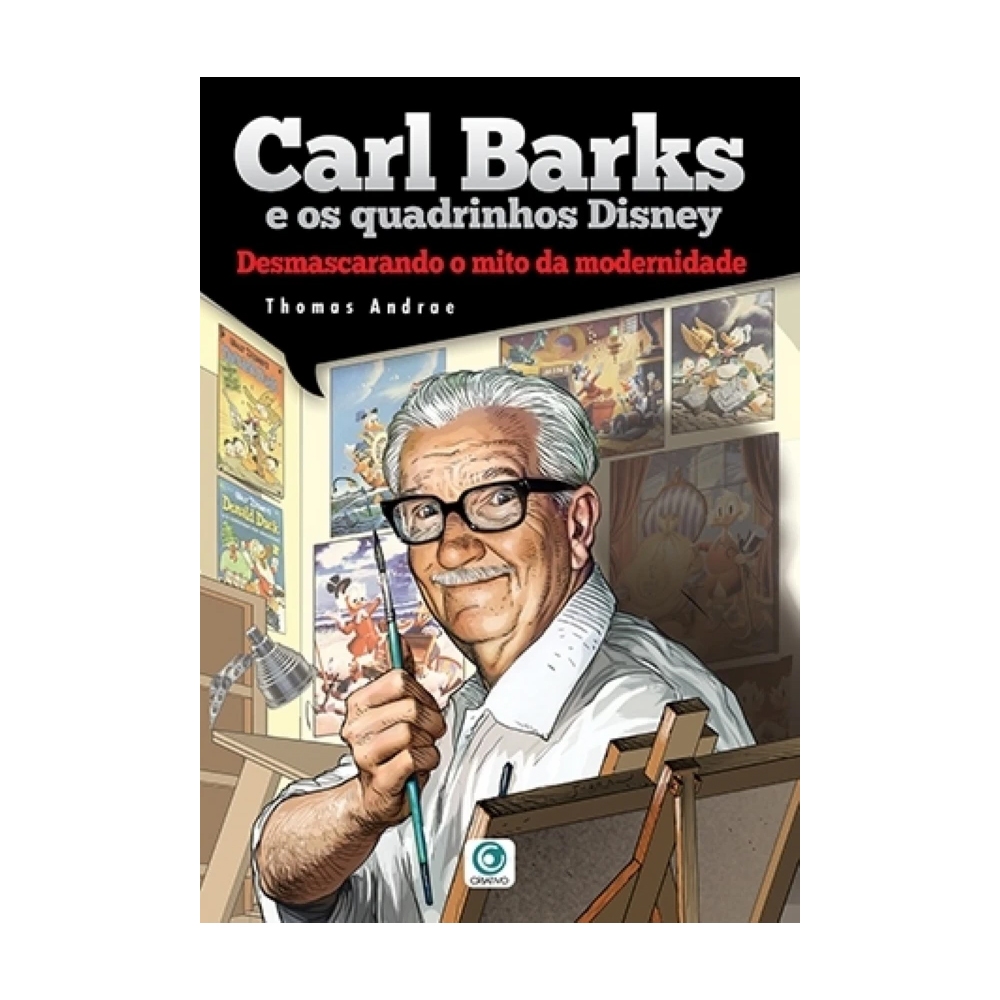 Carl Barks E Os Quadrinhos Disney - DESMASCARANDO O MITO DA MODERNIDADE