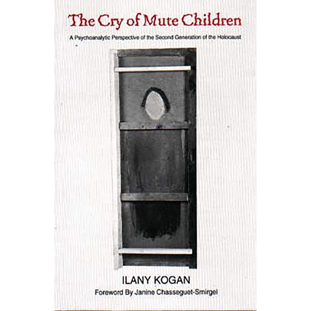 The Cry of Mute Children - A Psychoanalytic Perspective of the Second Generation of the Hocaust autor Ilany Kogan