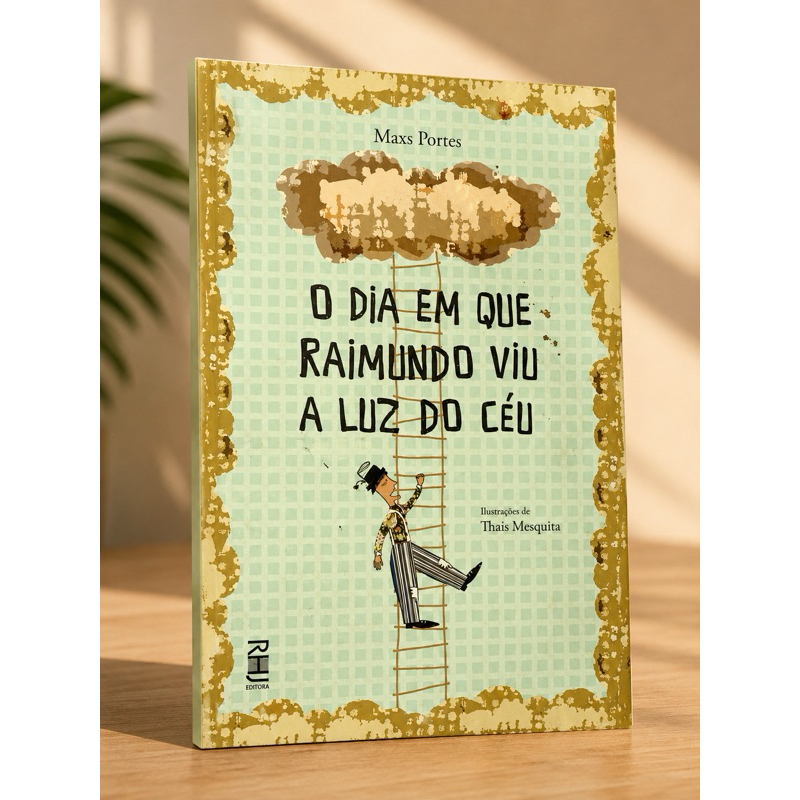 O dia que Raimundo viu a luz do céu - Marxs Portes - Ilustrações de Thaís Mesquita