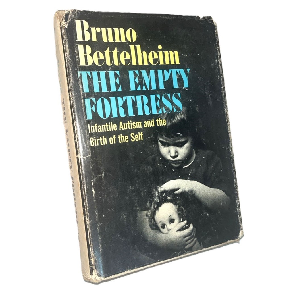 The Empty Fortress Infantile Autism And The Birth Of The Self Bruno Bettelheim