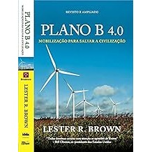Plano B 4.0 - mobilização para salvar a civilização [Paperback] Lester R.Brown