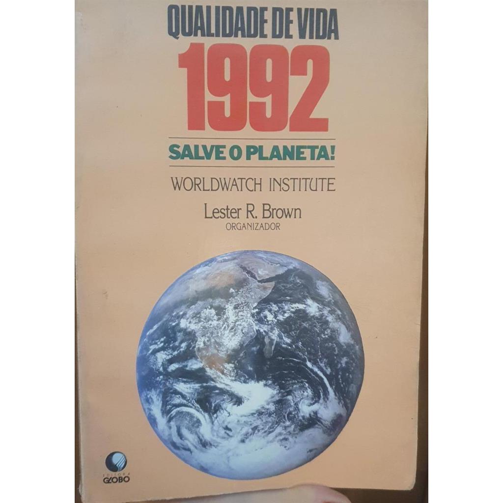 Qualidade de Vida 1992 - Salve o Planeta - Relatorio do Worldwatch ... autor Lester R. Brown Org