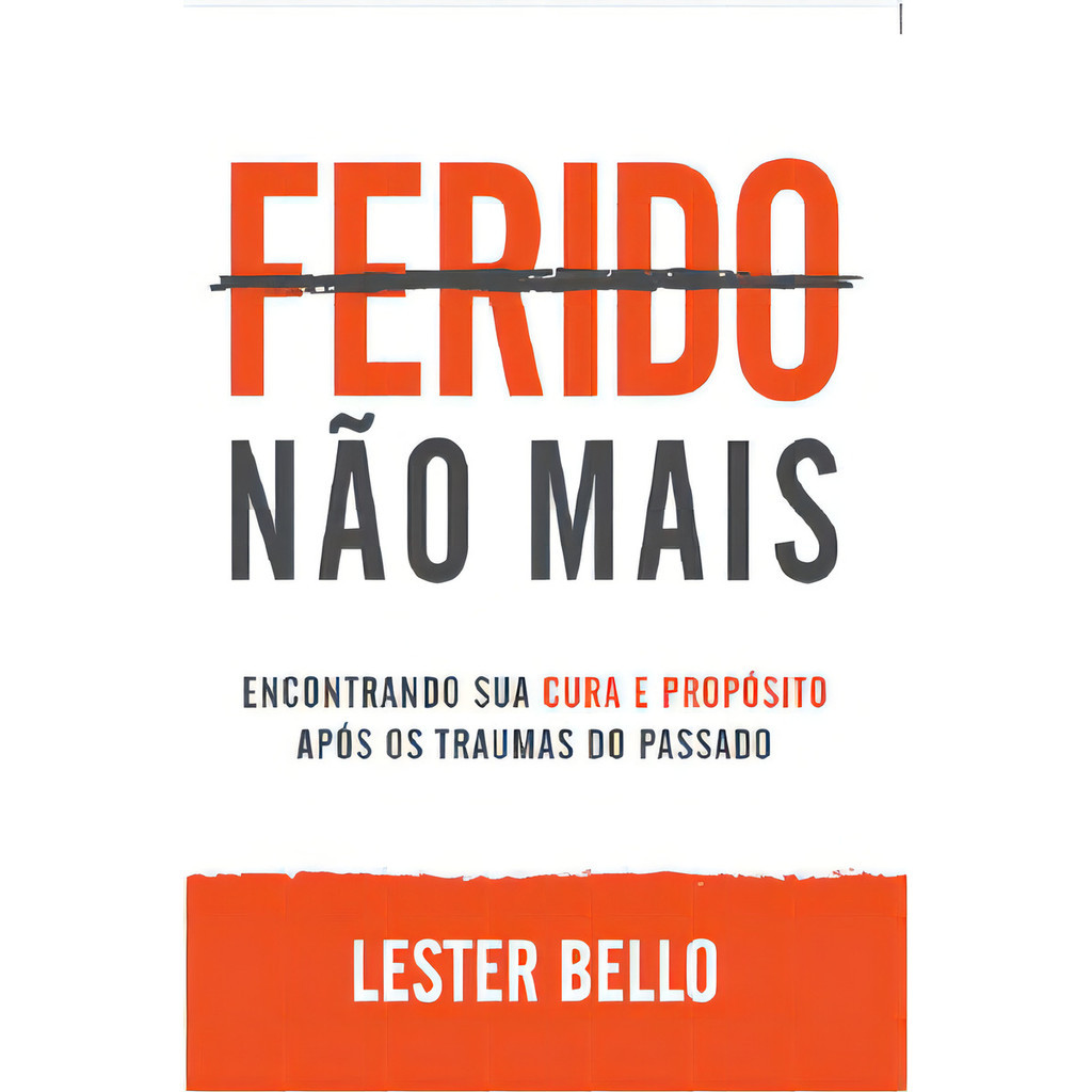 Livro Ferido Não Mais: Encontrando Sua Cura E Propósito Após Os Traumas Do Passado - Lester Bello