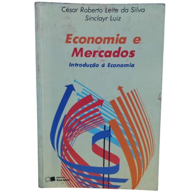 Economia E Mercados: Introdução à Economia - Cesar Roberto Leite da Silva, Sinclayr Luz