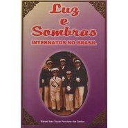 Luz e Sombras: Internatos no Brasil  - Manoel Isaú S. Ponciano dos Santos