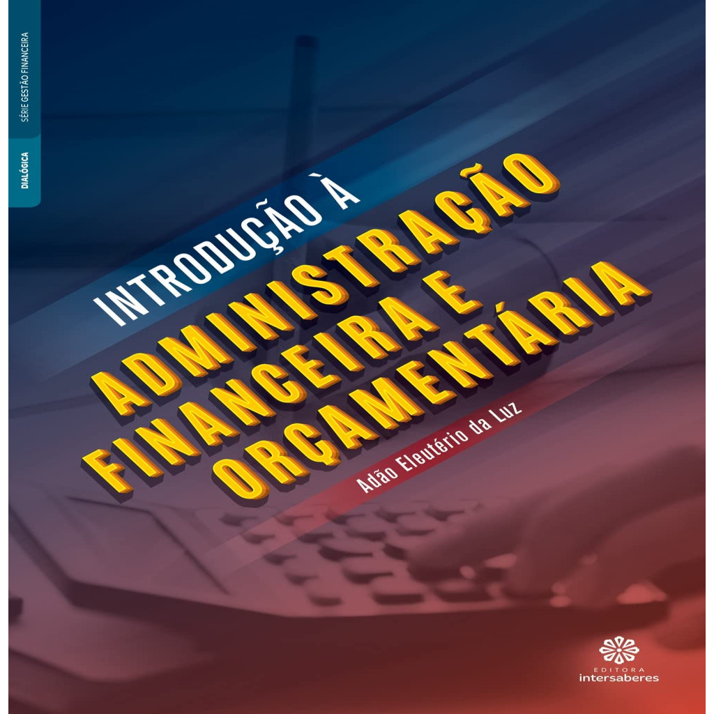 Introdução á Administração Financeira e Orçamentária autor Adão Eleutério Luz
