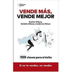 Vende Más, Vende Mejor: 100 Claves para El éxito autor Cosimo Chiesa; Carlotta Chiesa; Ludovica Chiesa