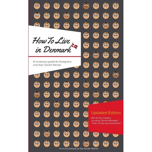 How To Live In Denmark: A Humorous Guide For Foreigners And Their Danish Friends de Kay Xander Mellish