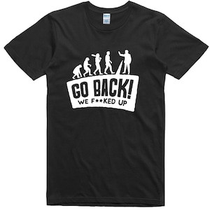 Modern casual black T shirt for men and women with humorous evolution themed print saying GO BACK WE EVOLVED UP