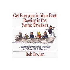 Get Everyone in Your Boat Rowing in the Same Direction autor Bob Boylan