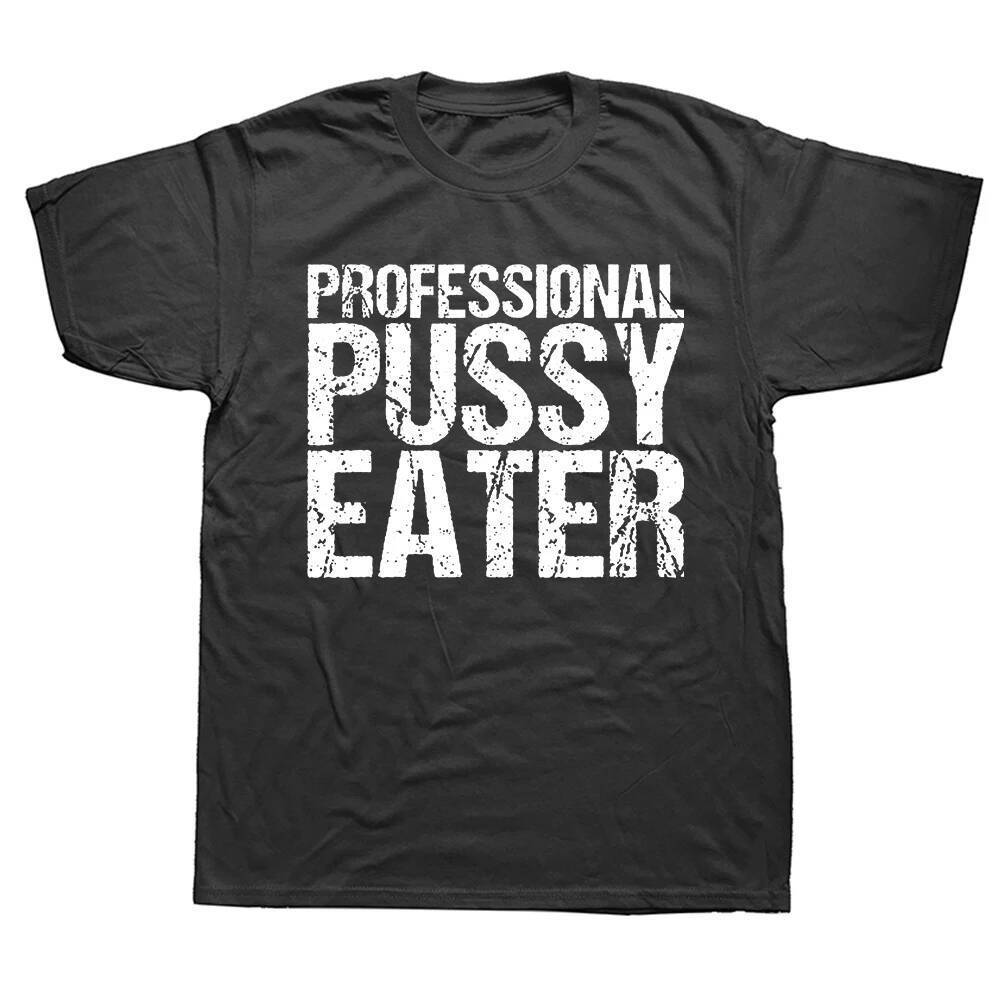 Professional Pussy Eater T Shirt Funny Cat Lover Graphic T-shirts For Men 100% Cotton Unisex O-neck Soft T-shirt
