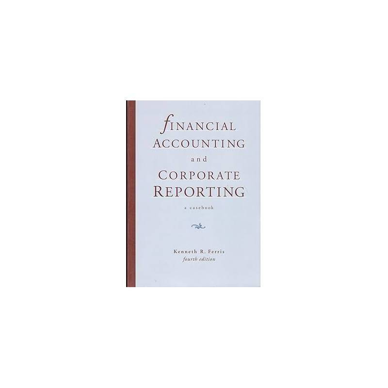 Financial Accounting And Corporate Reporting a Casebook autor Kenneth R. Ferris