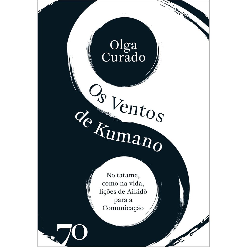 Os ventos de Kumano: no tatame como na vida, lições do Aikidô para a comunicação