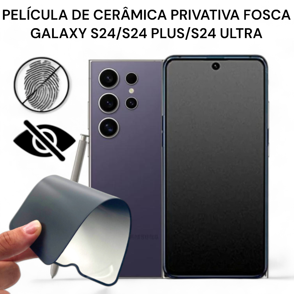 Película de Cerâmica Privacidade Fosca Galaxy S24/  S24 Plus / S24 UltraAnti-Spy