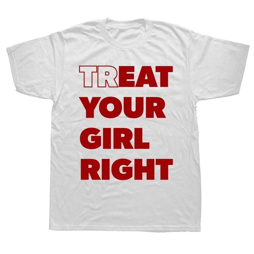 Eat Treat Your Girl Right Funny Letter Printed Tshirt Streetwear Hipster Casual Fashion Loose Man T Shirt Harajuku Style