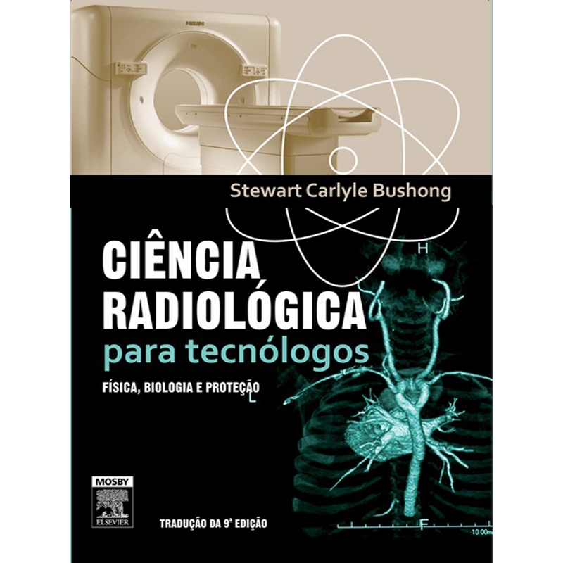 Ciência Radiológica para Tecnólogos – Física, Biologia e Proteção | Stewart Carlyle Bushong | 9ª Edição