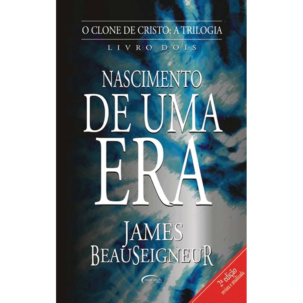 Nascimento de uma Era - O Clone de Cristo: A Trilogia Livro 2 autor James Beauseigneur