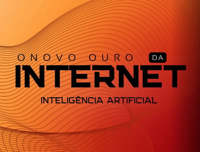 IA O Novo Ouro da Internet