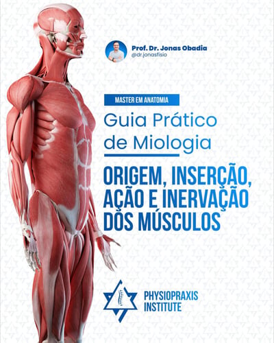 Guia Prático de Miologia - Origem, inserção, ação e iner...