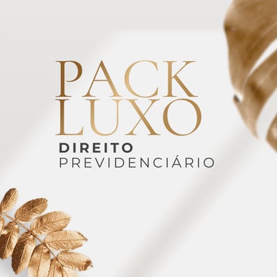 PACK LUXO - DIREITO PREVIDENCIÁRIO