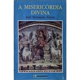 A Misericórdia Divina autor LUIZ FERNANDO CINTRA