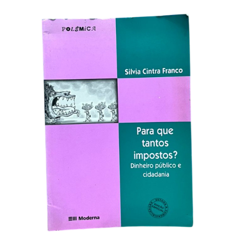 Para Que Tantos Impostos? : Dinheiro público e cidadania- Silvia Cintra Franco