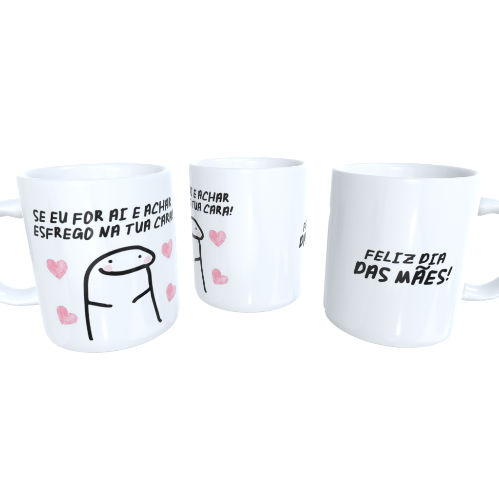Caneca personalizada dia das MÃES - 'se for ai e achar esfrego na tua cara'