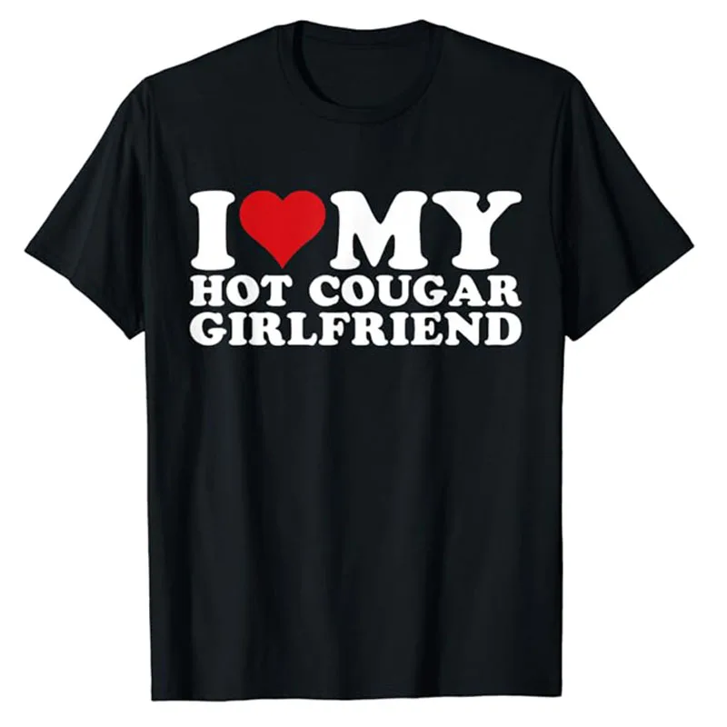 I Love My Hot Cougar Girlfriend I Heart My Hot Cougar Gf T-Shirt Letters Printed Saying Tee Tops Humorous Funny Boyfriends Gifts
