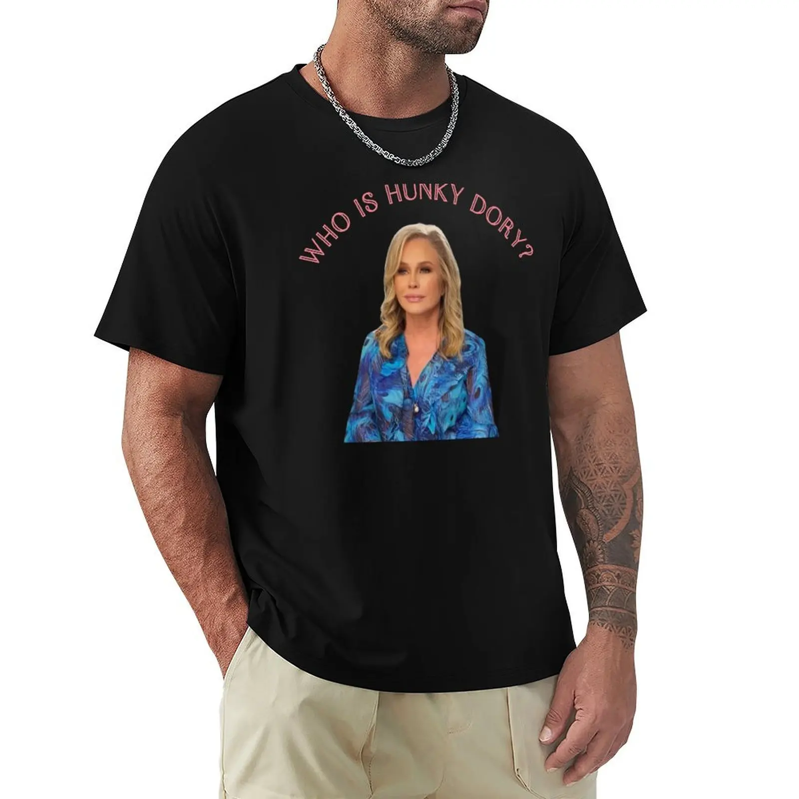 Kathy Hilton original design Real Housewives Of Beverly Hills Who is hunky dory? RHOBH T-Shirt Long Lasting Casual T-Shirt