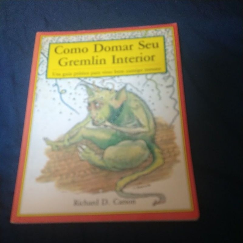 Como Domar seu Gremlim Interior (guia prático para viver bem consigo mesmo) Richard Carson