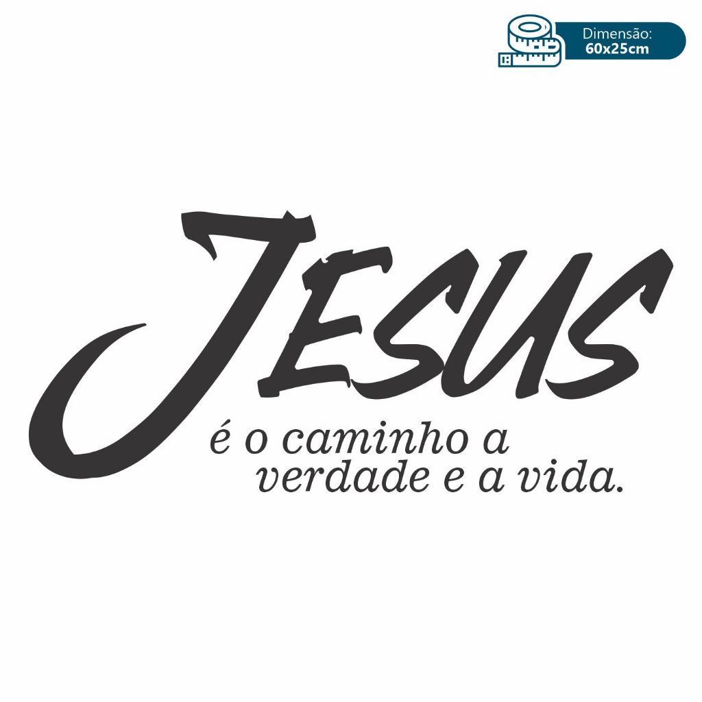 Adesivo Jesus é o Caminho a Verdade e a Vida Frase Religiosa