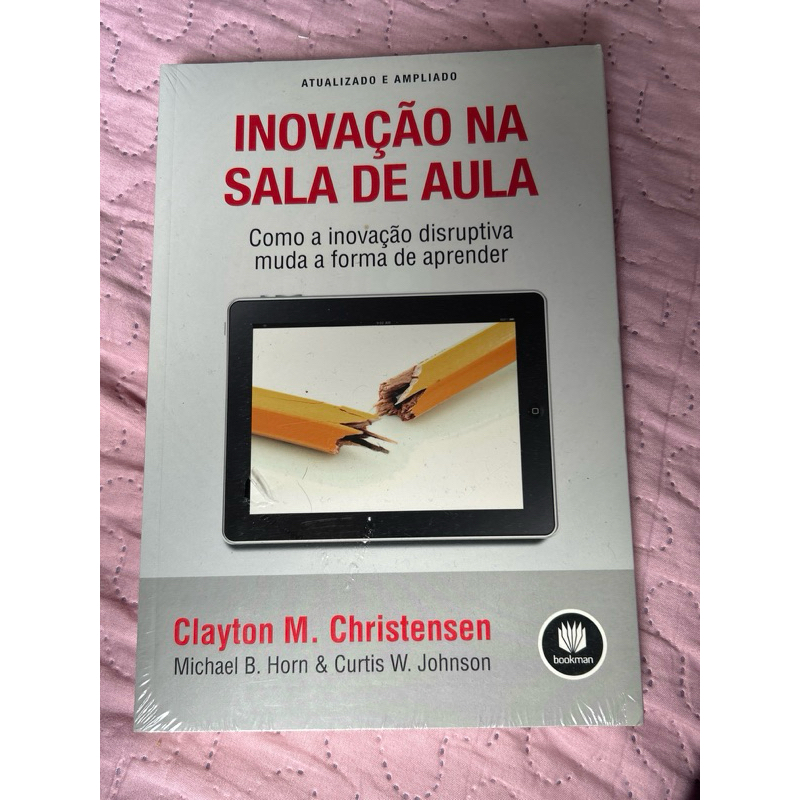 Livro Inovação na Sala de Aula – Clayton M. Christensen | Educação | Bookman