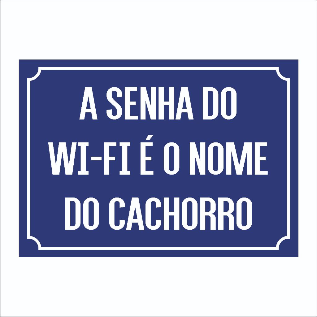 PLACA DECORATIVA A SENHA DO WIFI É O NOME DO CACHORRO