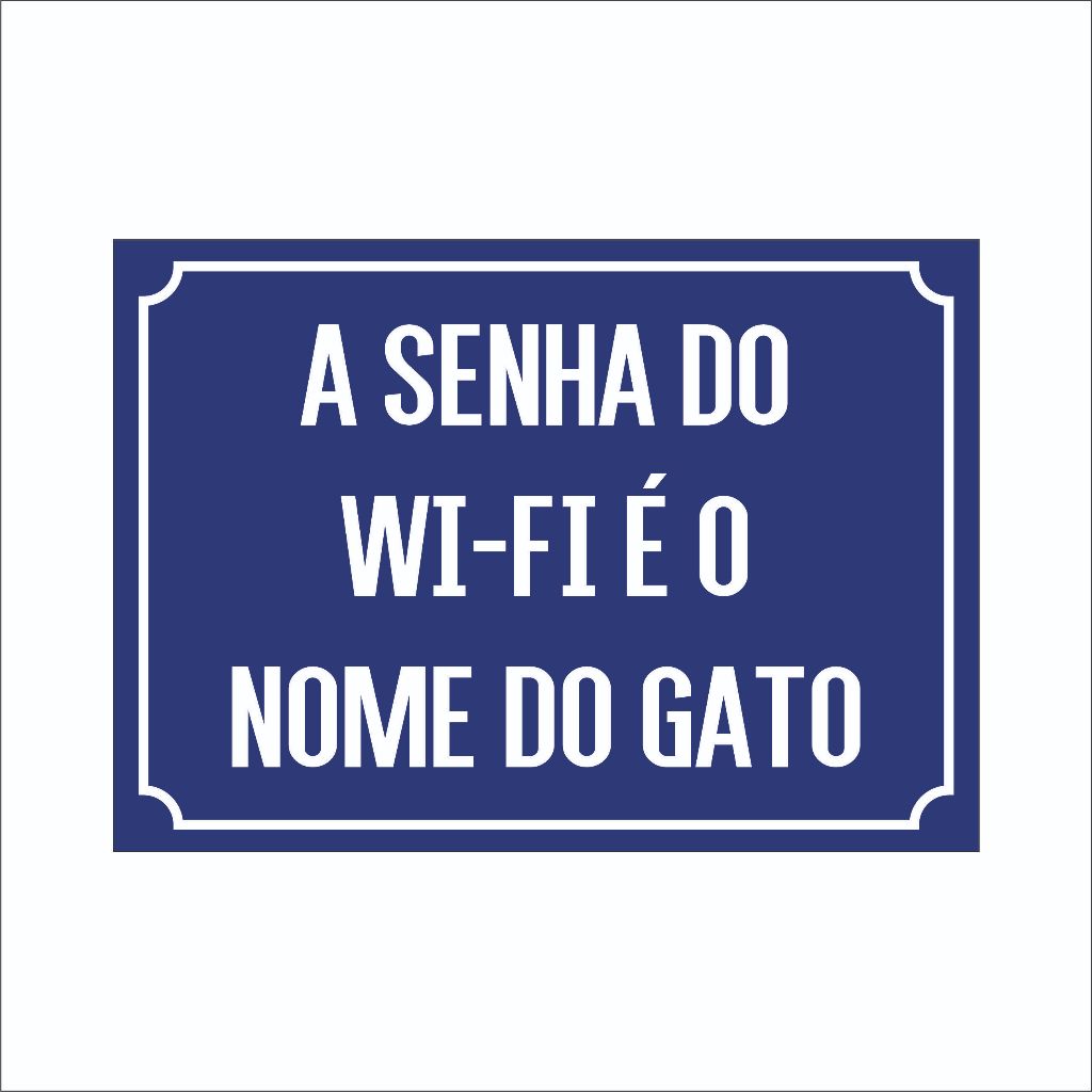 PLACA DECORATIVA A SENHA DO WI-FI É O NOME DO GATO