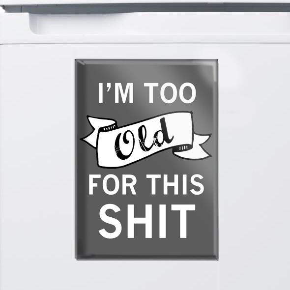 Ímã Decorativo 6cm x 9cm Frase I'm Too Old For This Shit