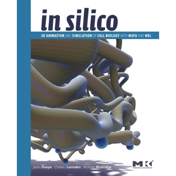 In Silico: 3d Animation And Simulation Of Cell Biology With Maya And Mel de Jason Sharpe, Charles John Lu... 6674078