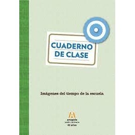 Cuaderno de clase - imágenes del tiempo de la escuela autor Marcela López y Gabriela Kogan