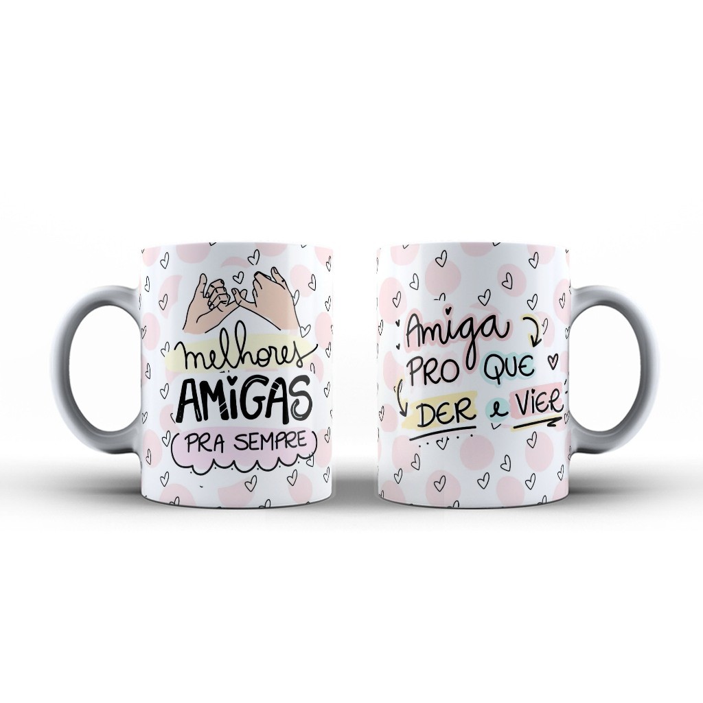 Caneca Xícara Amiga Pro que Der e Vier